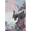 Oregon or Bust (Volume 1): True Stories from the Descendants of Oregon Trail Pioneers about the Prospectors, Miners, Trappers, Indians, Outlaws,