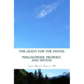 The Quest for the Divine: : Philosopher, Prophet, and Mystic
