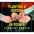 Planting a Garden in Room 6: From Seeds to Salad