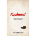 Appleseed: The Life and Legacy of John Chapman