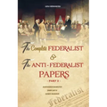 The Complete Federalist and The Anti-Federalist Papers: The Articles of Confederation, The Constitution of Declaration, All Bill Of Rights & Amendment