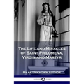 The Life and Miracles of Saint Philomena, Virgin and Martyr