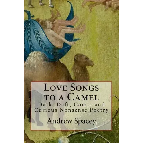 Love Songs to a Camel: Dark, Daft, Comic and Curious Nonsense Poetry