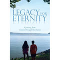 Legacy for Eternity: A Journey from Genesis Through Revelation