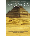 Saqqara: The History and Legacy of the Ancient Egyptian Necropolis near Memphis