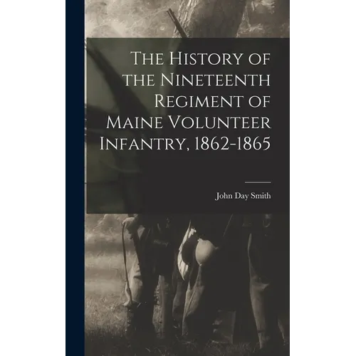 The History of the Nineteenth Regiment of Maine Volunteer Infantry, 1862-1865