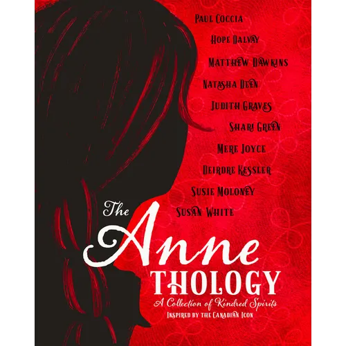 The Annethology: A Collection of Kindred Spirits Inspired by the Canadian Icon