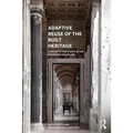Adaptive Reuse of the Built Heritage: Concepts and Cases of an Emerging Discipline