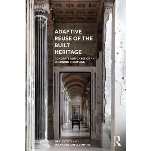 Adaptive Reuse of the Built Heritage: Concepts and Cases of an Emerging Discipline
