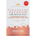 Financial Freedom the Royal Way: 7 Commandments From the Networking Queen of Real Estate