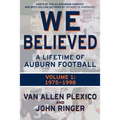We Believed: A Lifetime of Auburn Football: Volume 1: 1975-1998