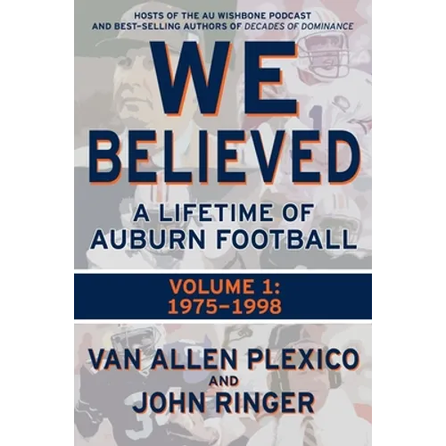 We Believed: A Lifetime of Auburn Football: Volume 1: 1975-1998