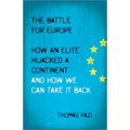 The Battle for Europe: How an Elite Hijacked a Continent - and How we Can Take it Back