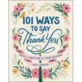 101 Ways to Say Thank You: Notes of Gratitude for Every Occasion