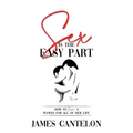 Sex is the Easy Part: How to love a woman for all of her life