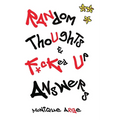Random Thoughts & F*cked Up Answers