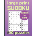 Large Print Sudoku 100 Puzzles Medium to Hard: One Puzzle Per Page Sudoku for Beginners (Adults, Seniors & Kids), Answers Included