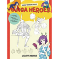 Manga Heroes: A Beginner's Step-By-Step Guide for Drawing Anime and Manga