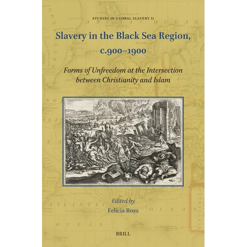 Slavery in the Black Sea Region, C.900-1900: Forms of Unfreedom at the Intersection Between Christianity and Islam - Paperback