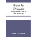 Historical Map Of Pennsylvania. Showing The Indian Names Of Streams, And Villages, And Paths Of Travel; The Sites Of Old Forts And Battle-Fields; The