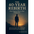 The 40 Year Rebirth: What Happens When a man Finally Feels