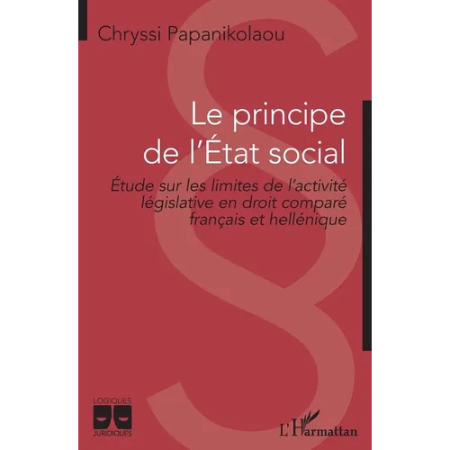 Le principe de l'Etat social: Etude sur les limites de l'activité législative en droit comparé français et hellénique