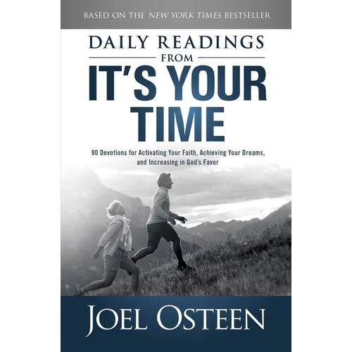 Daily Reading from It's Your Time: 90 Devotions for Activating Your Faith, Achieving Your Dreams, and Increasing in Gods Favor