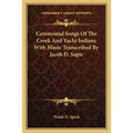 Ceremonial Songs Of The Creek And Yuchi Indians With Music Transcribed By Jacob D. Sapir