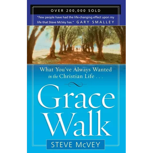 Grace Walk: What You've Always Wanted in the Christian Life