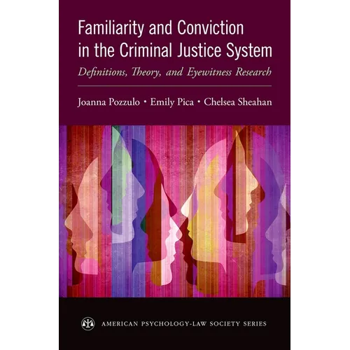Familiarity and Conviction in the Criminal Justice System: Definitions, Theory, and Eyewitness Research