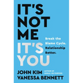 It's Not Me, It's You: Break the Blame Cycle. Relationship Better.