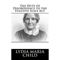 The Duty of Disobedience to the Fugitive Slave Act