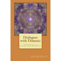 Dialogues with Dominic: A Chronicle of Inquiry and Awakening
