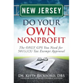 New Jersey Do Your Own Nonprofit: The ONLY GPS You Need for 501c3 Tax Exempt Approval