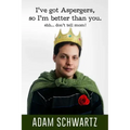 I've Got Aspergers, so I'm better than you..: Shh. Don't tell mom!
