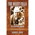 The Nicest Fella - The Life of Ben Johnson: The World Champion Rodeo Cowboy Who Became an Oscar-Winning Movie Star