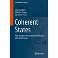 Coherent States: New Insights Into Quantum Mechanics with Applications