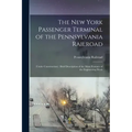 The New York Passenger Terminal of the Pennsylvania Railroad: (under Construction): Brief Description of the Main Features of the Engineering Work