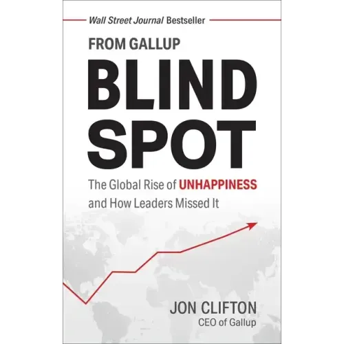 Blind Spot: The Global Rise of Unhappiness and How Leaders Missed It