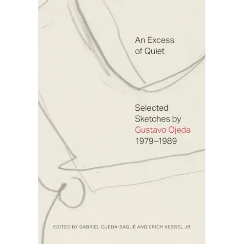 An Excess of Quiet: Selected Sketches by Gustavo Ojeda, 1979-1989