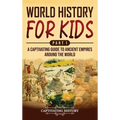 World History for Kids Part 1: A Captivating Guide to Ancient Empires around the World