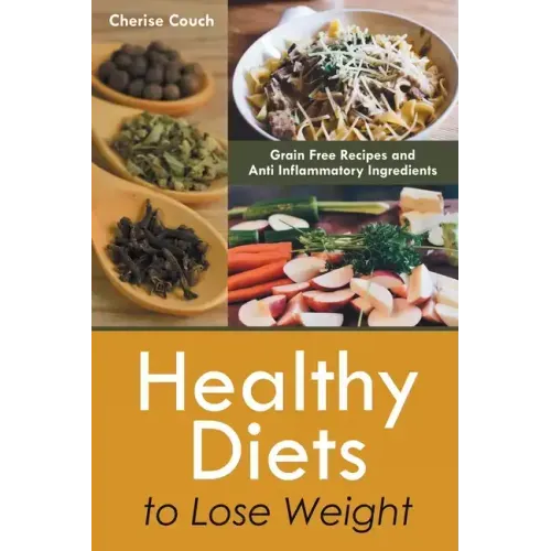 Healthy Diets to Lose Weight: Grain Free Recipes and Anti Inflammatory Ingredients