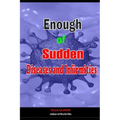 Enough of Sudden Diseases and Infirmities: With Biblical Secrets to Divine Healing against Strange Sickness, Pains, Diseases and Infirmities