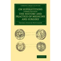 On Superstitions Connected with the History and Practice of Medicine and Surgery