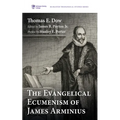 The Evangelical Ecumenism of James Arminius