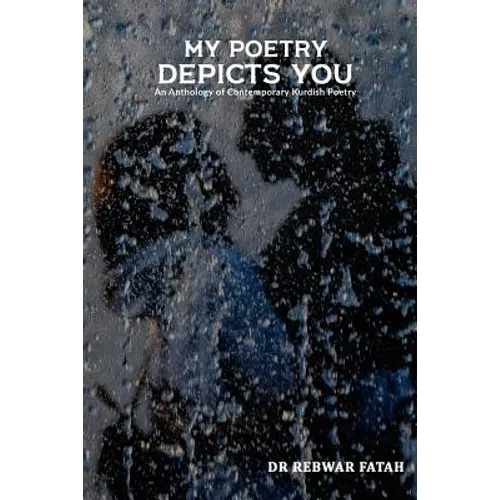 My poetry depicts you: An anthology of contemporary Kurdish poetry