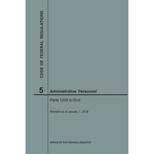 Code of Federal Regulations Title 5, Administrative Personnel, Parts 1200-End, 2018