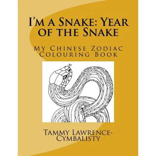 I'm a Snake: Year of the Snake: My Chinese Zodiac Colouring Book