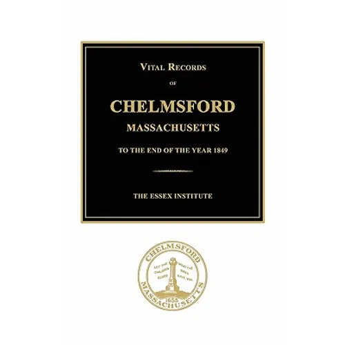 Vital Records of Chelmsford, Massachusetts to the End of the Year 1849