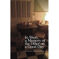 In Short, a Memory of the Other on a Good Day